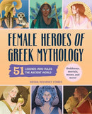 Female Heroes of Greek Mythology: 51 Legends Who Ruled the Ancient World (History's Greatest Heroes)